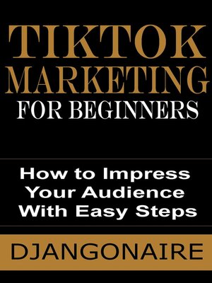 cover image of TikTok Marketing for Beginners--How to Impress Your Audience With Easy Steps